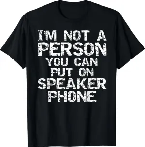 Distressed I'm Not a Person You Can Put On Speaker Phone T-Shirt