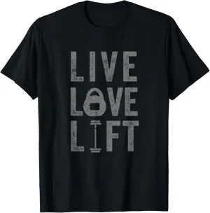 Live Love Lift Funny Fitness Weight Lifting Gym Workout T-Shirt
